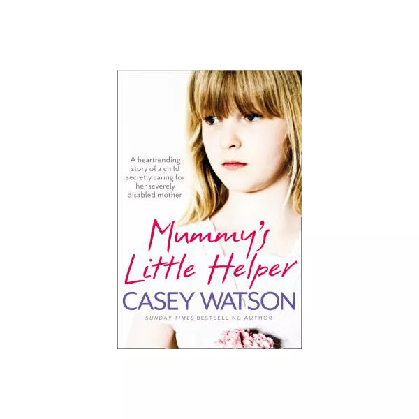 Mummys Little Helper: The heartrending true story of a young girl secretly caring for her severely disabled mother