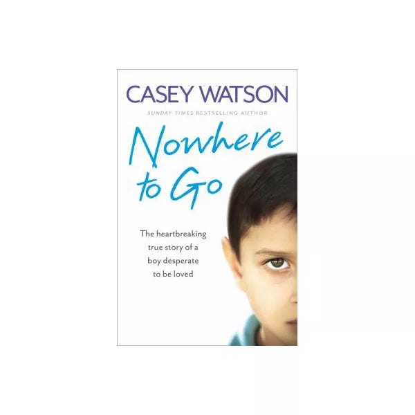Nowhere to Go: The heartbreaking true story of a boy desperate to be loved