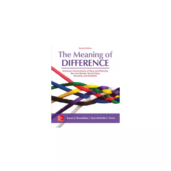 The Meaning of Difference: American Constructions of Race, Sex and Gender, Social Class, Sexual Orientation, and Disability