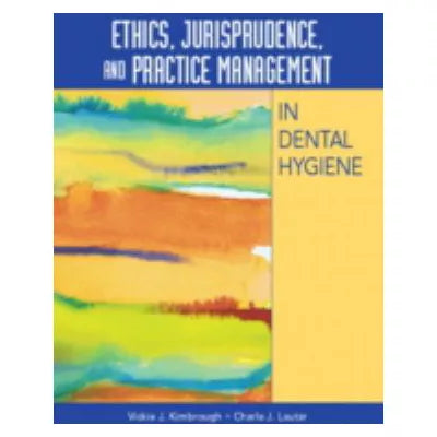 Ethics, Jurisprudence & Practice Mgmt in Dental Hygiene