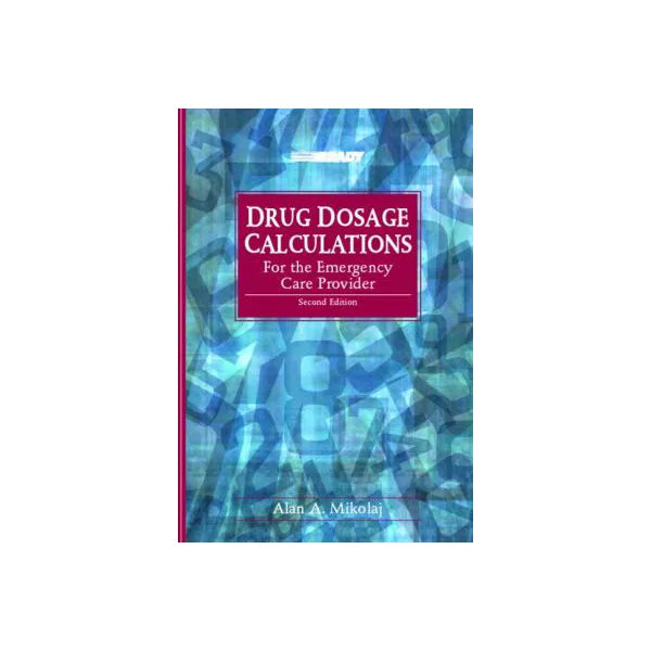 Drug Dose Calculations for Emergency Care Provider
