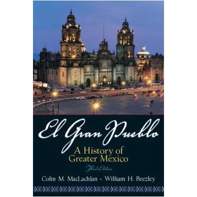 El Gran Pueblo: History of Greater Mexico