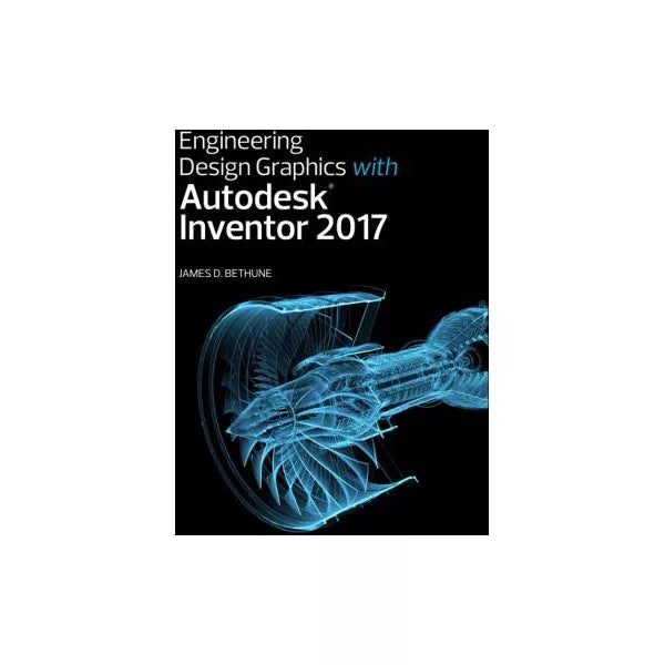 Engineering Design Graphics with Autodesk Inventor 2017