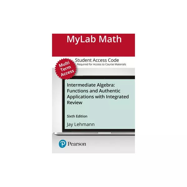 MyLab Math with Pearson eText -- Standalone Access Card -- for Intermediate Algebra: Functions &amp; Authentic Applications with Integrated Review