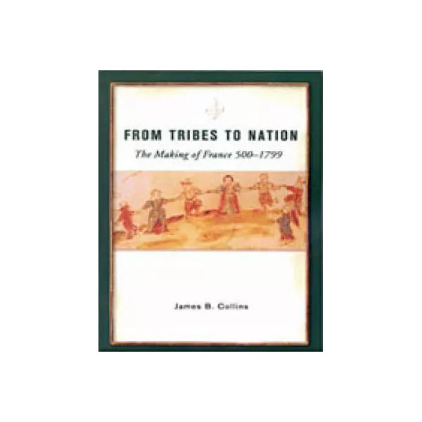 From Tribes to Nation: Making of France 500-1799