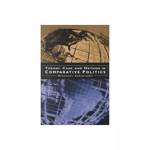 Theory, Case &amp; Method in Comparative Politics