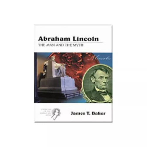 Abraham Lincoln: Man &amp; Myth