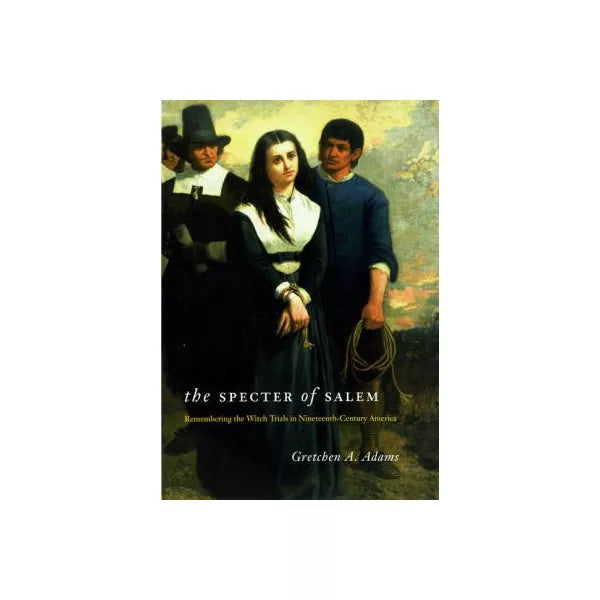 The Specter of Salem: Remembering the Witch Trials