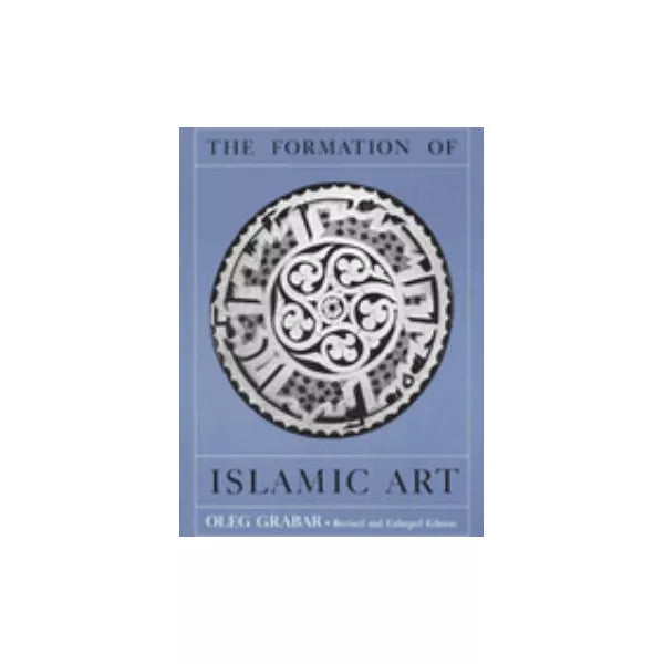 Formation of Islamic Art (Rev &amp; Enl)