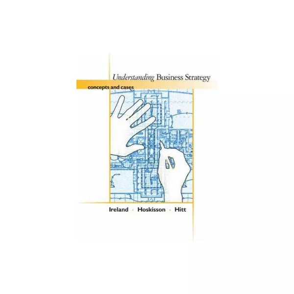 Understanding Business Strategy: Concepts &amp; Cases