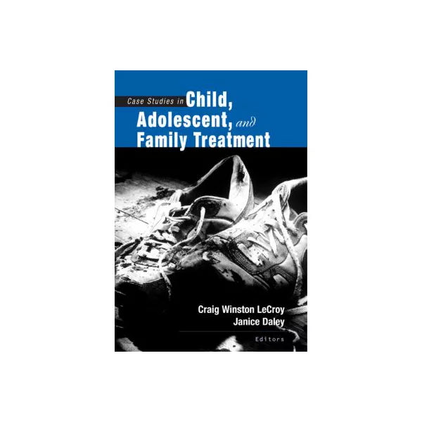 Case Studies in Child, Adolescent &amp; Family Treatment