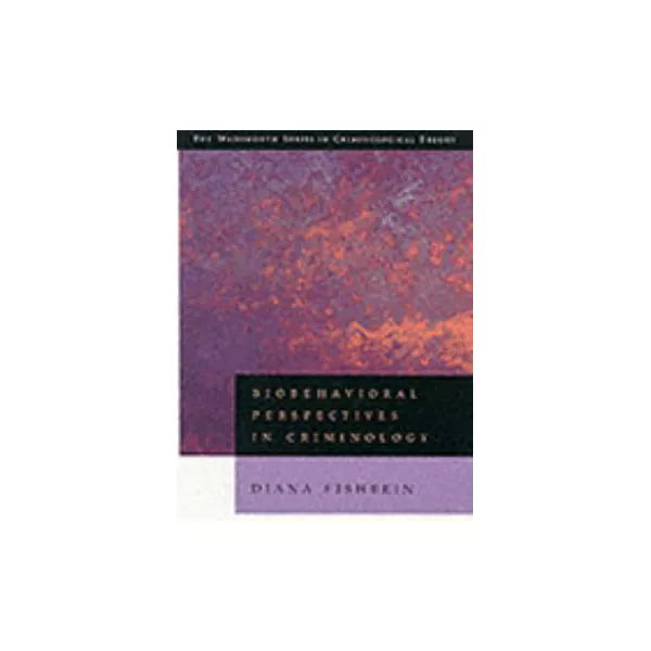 Biobehavioral Perspectives in Criminology