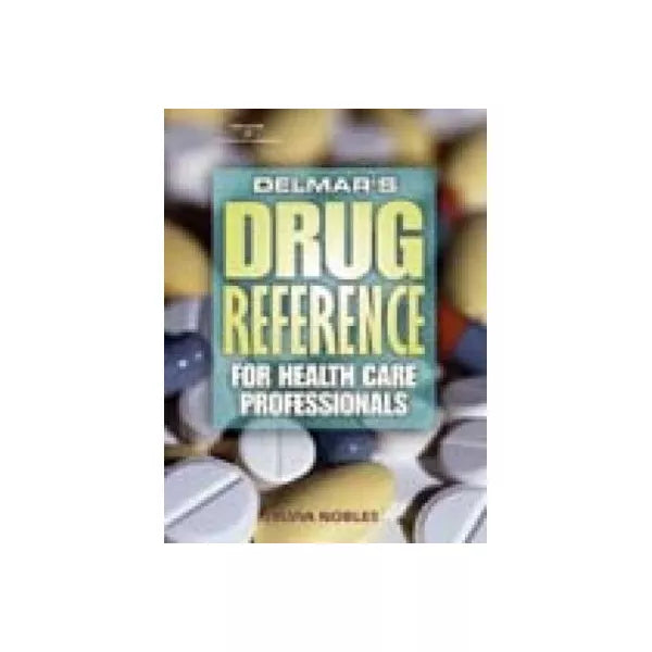 Delmar's Drug Reference for Health Care Professionals