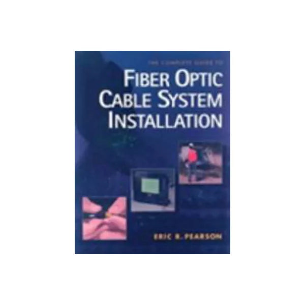 Complete Gde to Fiber Optic Cable System Installation