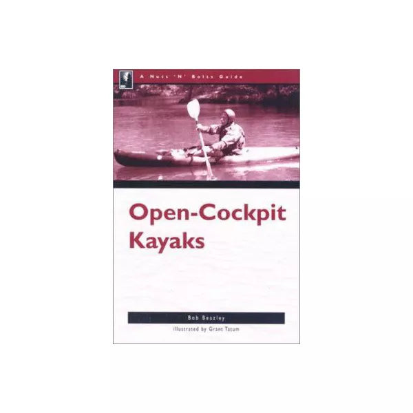 DO NOT USE-The Nuts 'N' Bolts Guide to Open-Cockpit Kayaks