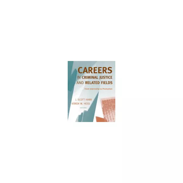 Careers in Criminal Justice and Related Fields: From Internship to Promotion