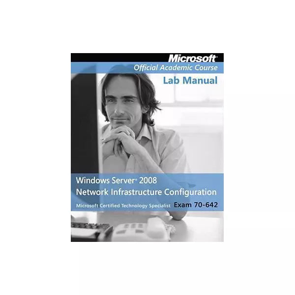 Windows Server 2008 Network Infrastructure Configuration Textbook with Lab Manual, Package, Lab Manual: Exam 70-642