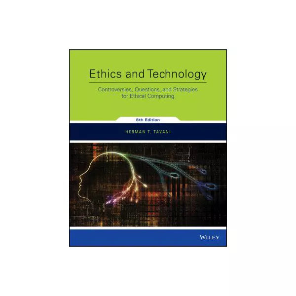 Ethics and Technology: Controversies, Questions, and Strategies for Ethical Computing
