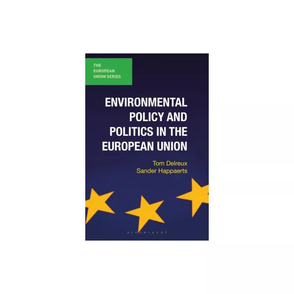 Environmental Policy and Politics in the European Union
