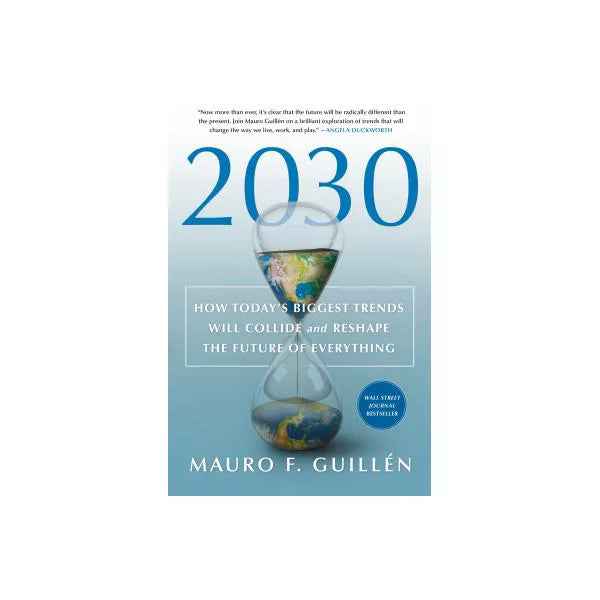 2030: How Today's Biggest Trends Will Collide and Reshape the Future of Everything