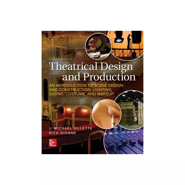 Theatrical Design and Production: An Introduction to Scene Design and Construction, Lighting, Sound, Costume, and Makeup