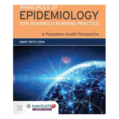 Principles of Epidemiology for Advanced Nursing Practice: A Population Health Perspective : A Population Health Perspective