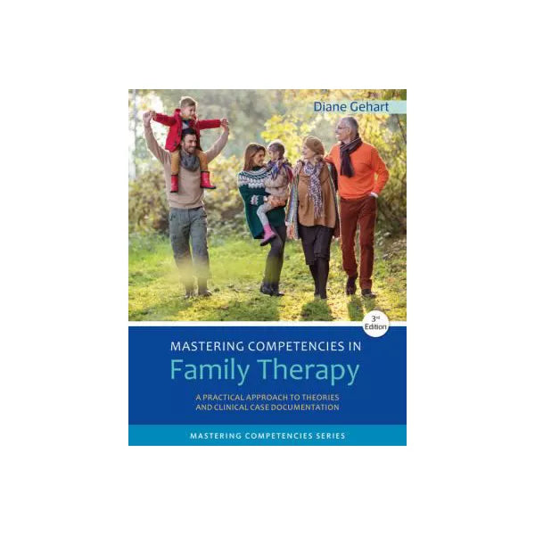 Mastering Competencies in Family Therapy: A Practical Approach to Theories and Clinical Case Documentation