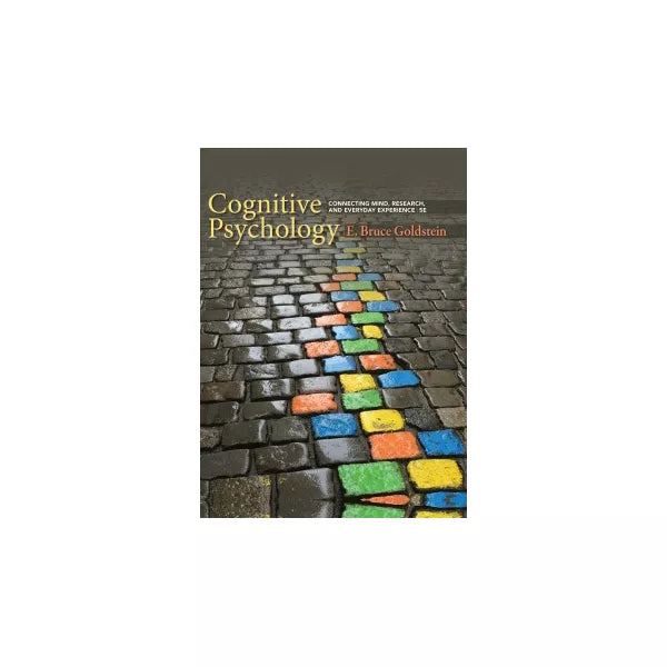 Cognitive Psychology: Connecting Mind, Research, and Everyday Experience