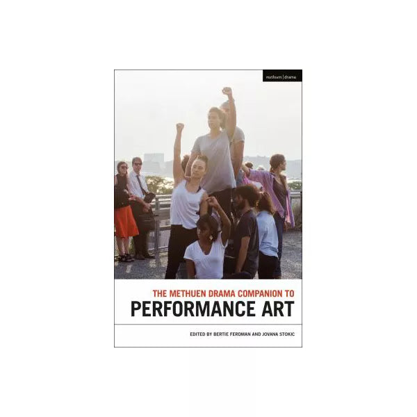 The Methuen Drama Companion to Performance Art