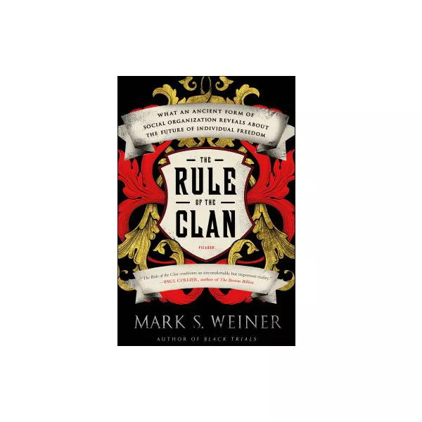 Rule of the Clan: What an Ancient Form of Social Organization Reveals About the Future of Individual Freedom
