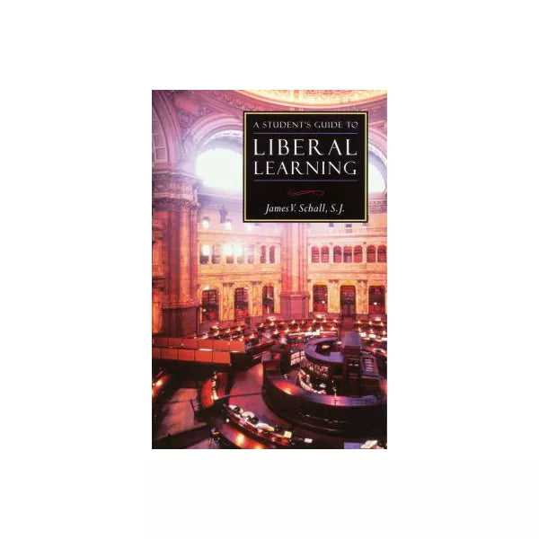 A Student's Guide to Liberal Learning