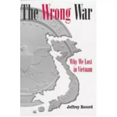 Wrong War:Why We Lost in Vietnam