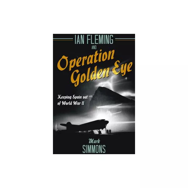 Ian Fleming and Operation Golden Eye
