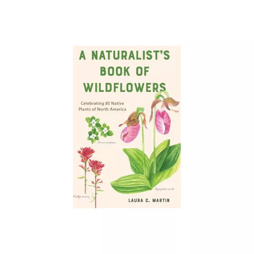 A Naturalist's Book of Wildflowers: Celebrating 85 Native Plants in North America