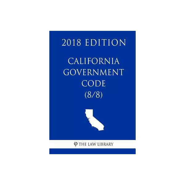 California Government Code (8/8) (2018 Edition)
