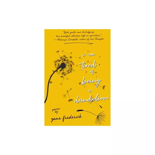 i am tired of being a dandelion