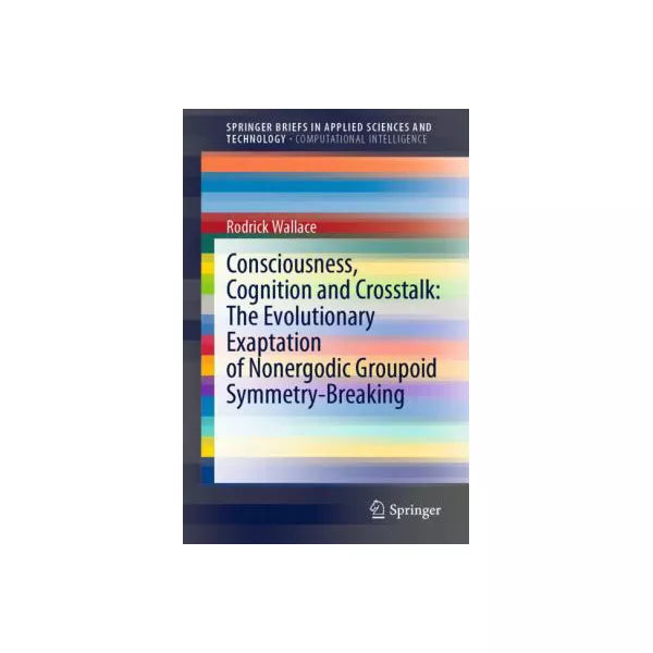 Consciousness, Cognition and Crosstalk: The Evolutionary Exaptation of Nonergodic Groupoid Symmetry-Breaking
