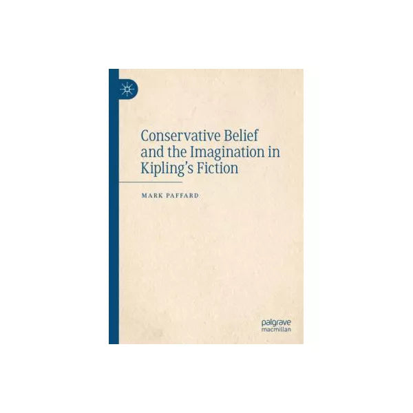 Conservative Belief and the Imagination in Kiplings Fiction