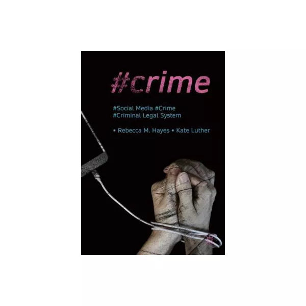 #Crime : Social Media, Crime, and the Criminal Legal System
